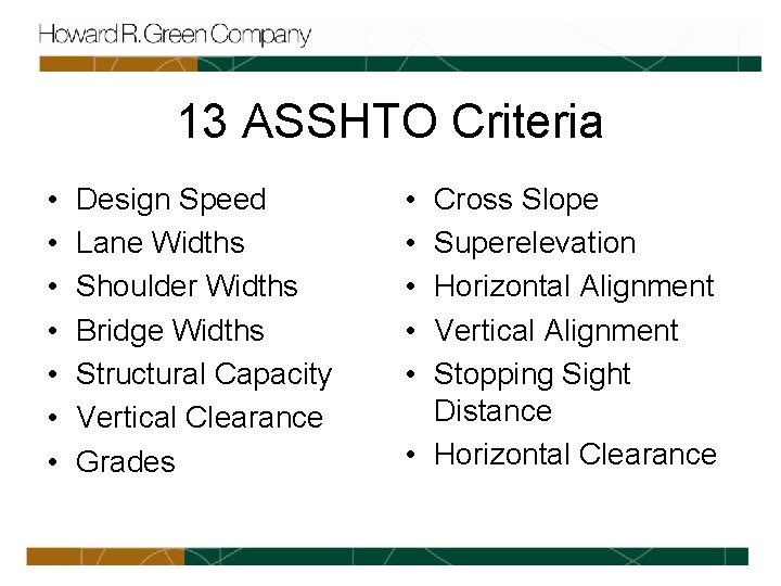 13 ASSHTO Criteria • • Design Speed Lane Widths Shoulder Widths Bridge Widths Structural