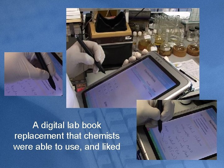 A digital lab book replacement that chemists were able to use, and liked 