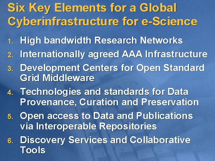 Six Key Elements for a Global Cyberinfrastructure for e-Science 1. 2. 3. 4. 5.