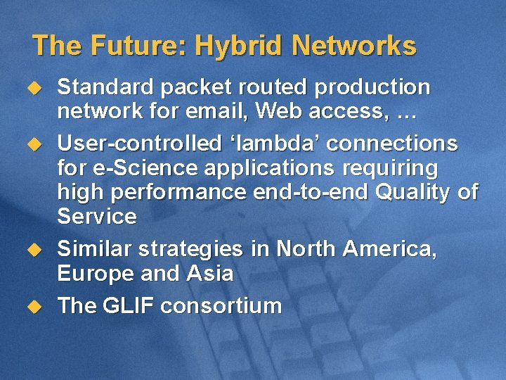 The Future: Hybrid Networks u u Standard packet routed production network for email, Web