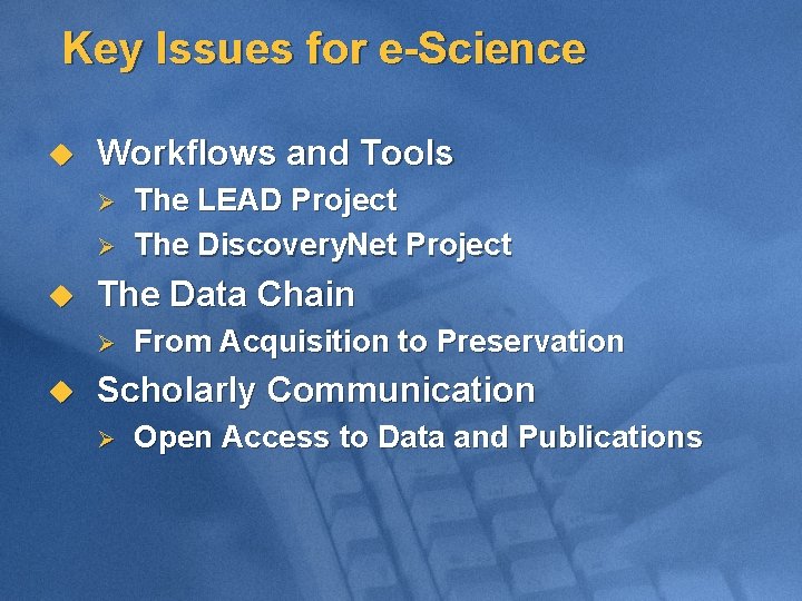 Key Issues for e-Science u Workflows and Tools Ø Ø u The Data Chain