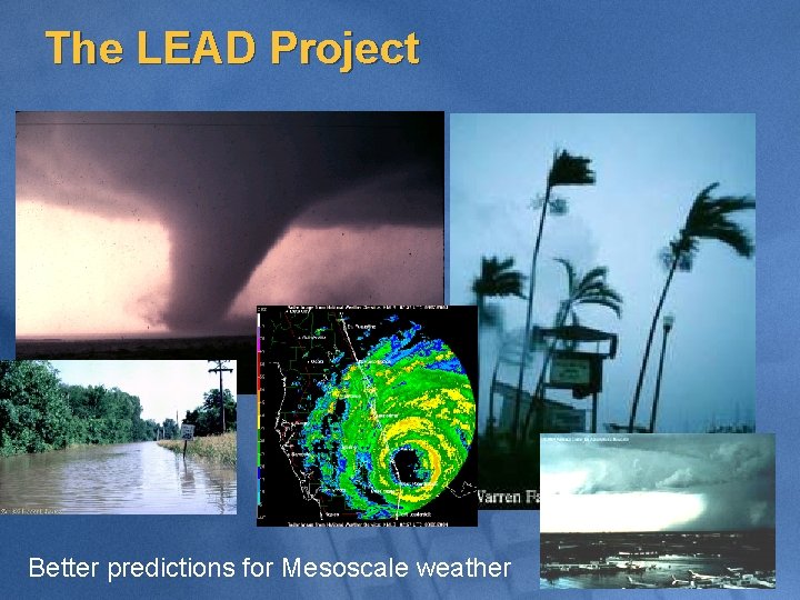 The LEAD Project Better predictions for Mesoscale weather 