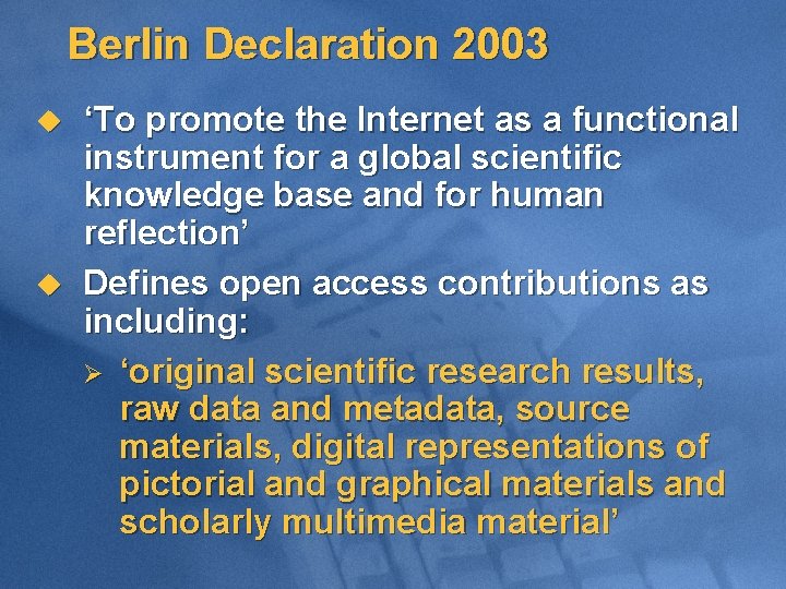 Berlin Declaration 2003 u u ‘To promote the Internet as a functional instrument for