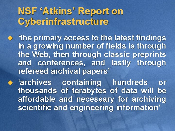 NSF ‘Atkins’ Report on Cyberinfrastructure u u ‘the primary access to the latest findings