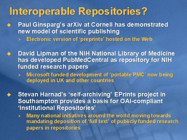 Interoperable Repositories? u Paul Ginsparg’s ar. Xiv at Cornell has demonstrated new model of