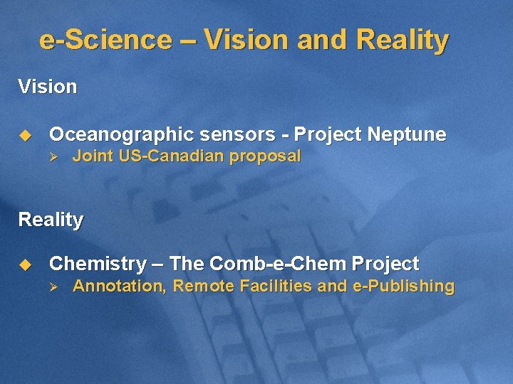 e-Science – Vision and Reality Vision u Oceanographic sensors - Project Neptune Ø Joint