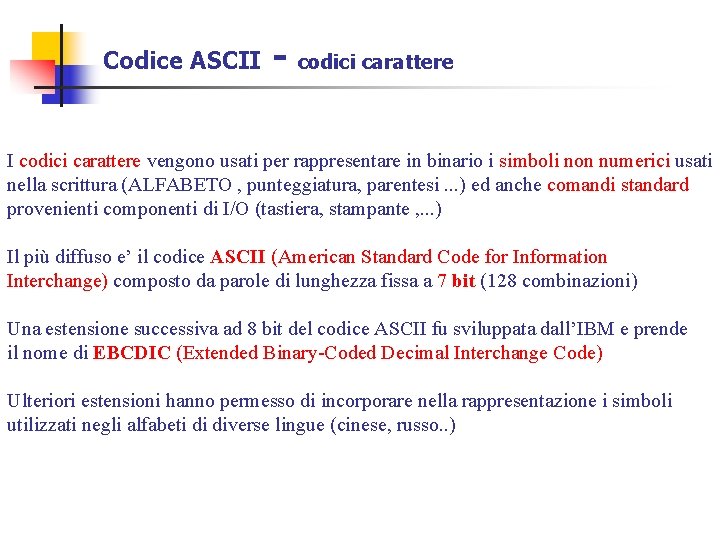 Codice ASCII - codici carattere I codici carattere vengono usati per rappresentare in binario Codice ASCII - codici carattere I codici carattere vengono usati per rappresentare in binario