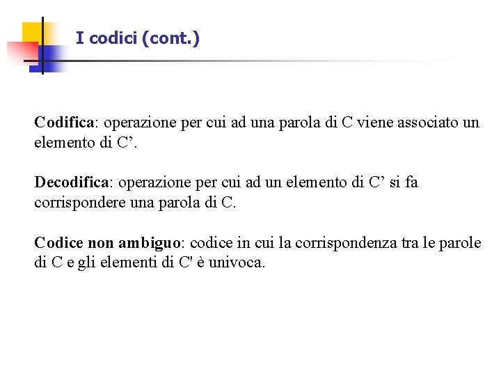 I codici (cont. ) Codifica: operazione per cui ad una parola di C viene I codici (cont. ) Codifica: operazione per cui ad una parola di C viene