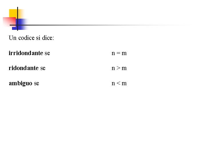 Un codice si dice: irridondante se ambiguo se n = m n > m Un codice si dice: irridondante se ambiguo se n = m n > m
