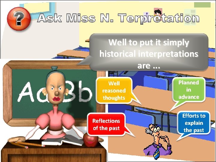 Well to put it simply historical interpretations are. . . Well reasoned thoughts Reflections