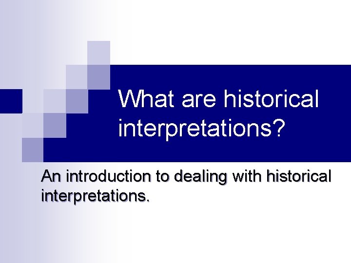 What are historical interpretations? An introduction to dealing with historical interpretations. 