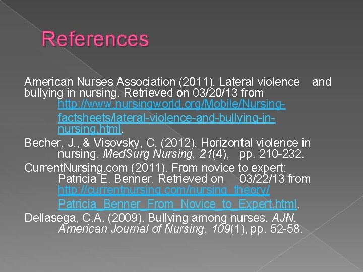 References American Nurses Association (2011). Lateral violence and bullying in nursing. Retrieved on 03/20/13