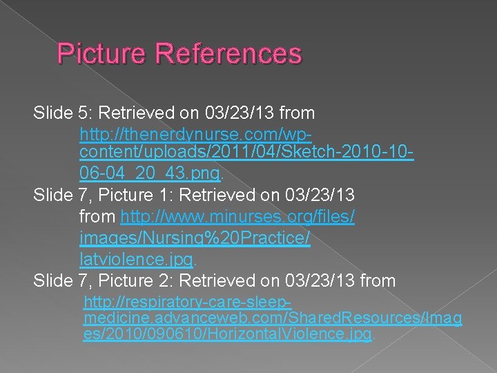 Picture References Slide 5: Retrieved on 03/23/13 from http: //thenerdynurse. com/wpcontent/uploads/2011/04/Sketch-2010 -1006 -04_20_43. png.