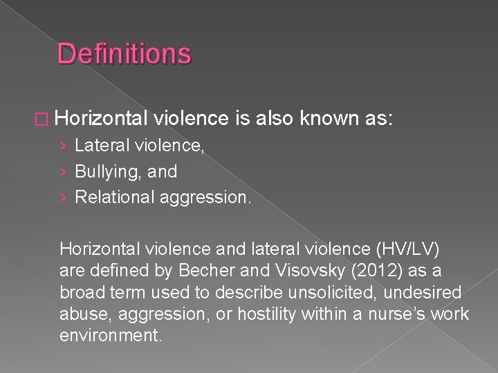 Definitions � Horizontal violence is also known as: › Lateral violence, › Bullying, and