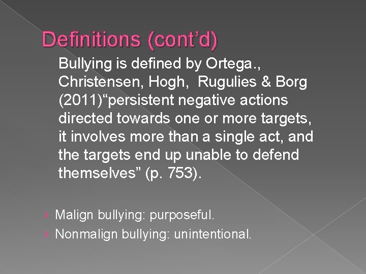 Definitions (cont’d) Bullying is defined by Ortega. , Christensen, Hogh, Rugulies & Borg (2011)“persistent