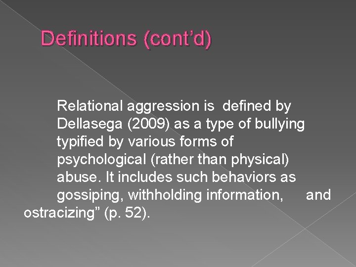 Definitions (cont’d) Relational aggression is defined by Dellasega (2009) as a type of bullying