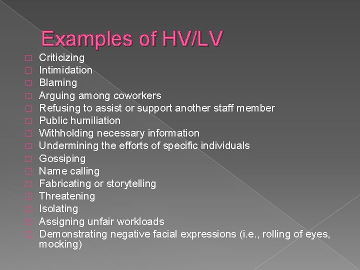 Examples of HV/LV � � � � Criticizing Intimidation Blaming Arguing among coworkers Refusing