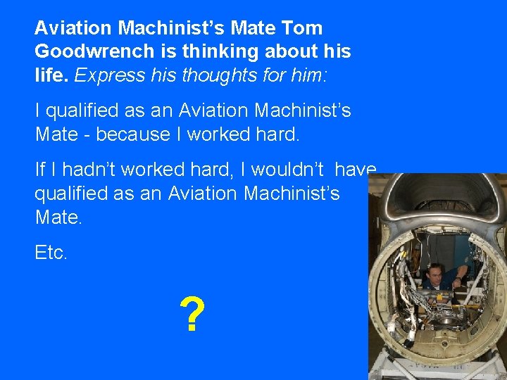 Aviation Machinist’s Mate Tom Goodwrench is thinking about his life. Express his thoughts for