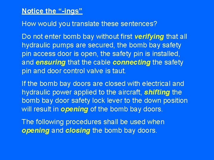 Notice the “-ings” How would you translate these sentences? Do not enter bomb bay