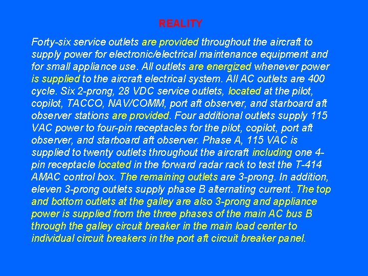 REALITY Forty-six service outlets are provided throughout the aircraft to supply power for electronic/electrical