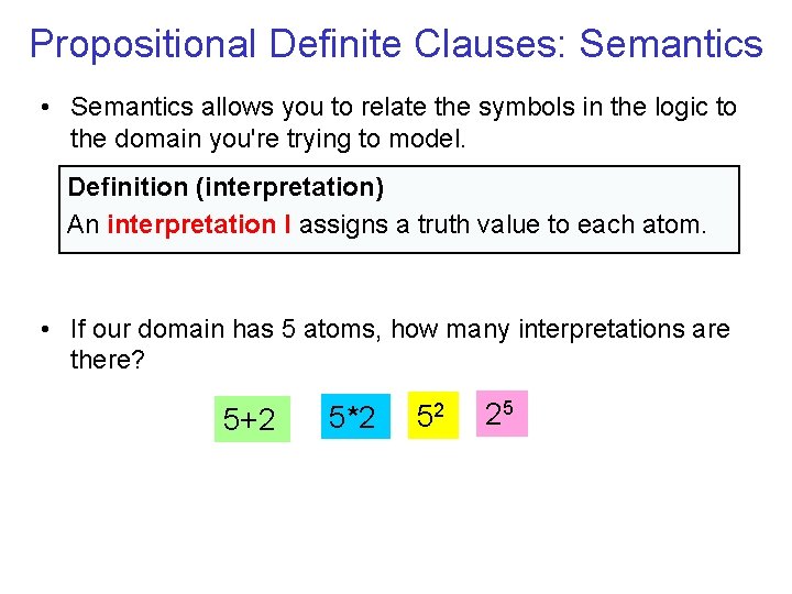 Propositional Definite Clauses: Semantics • Semantics allows you to relate the symbols in the