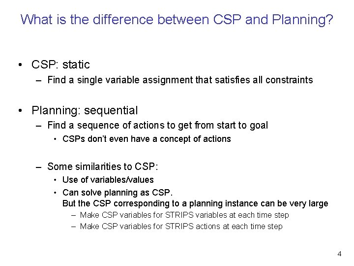 What is the difference between CSP and Planning? • CSP: static – Find a