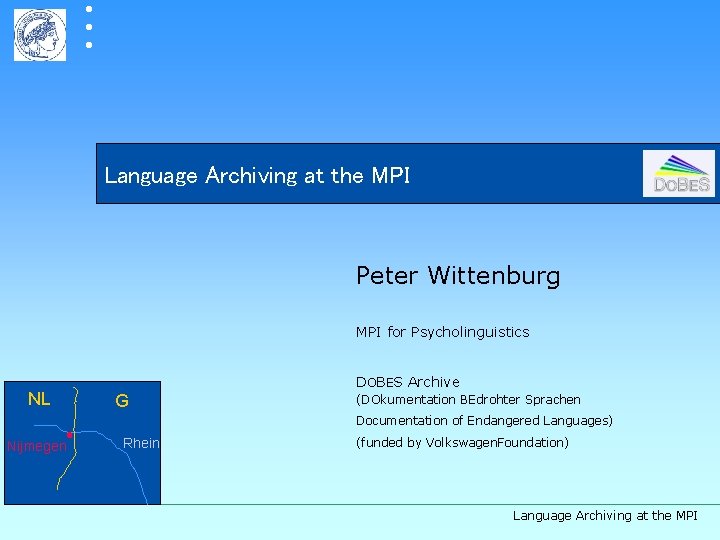  Language Archiving at the MPI Peter Wittenburg MPI for Psycholinguistics NL DOBES Archive