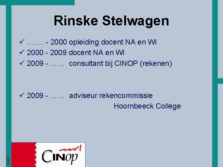 Rinske Stelwagen ü ……. - 2000 opleiding docent NA en WI ü 2000 -