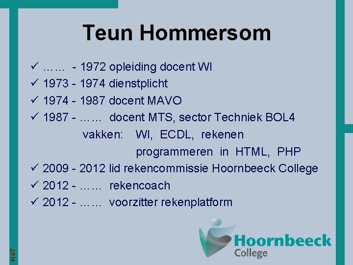 Teun Hommersom Ho. T ü …… - 1972 opleiding docent WI ü 1973 -