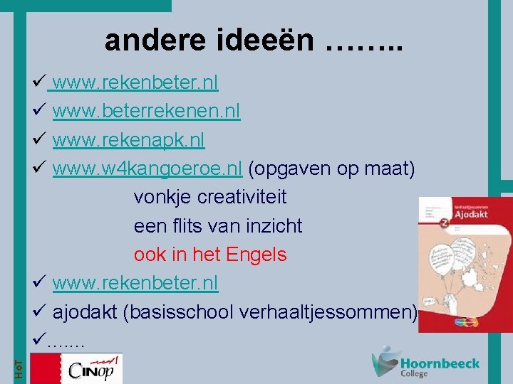 andere ideeën ……. . Ho. T ü www. rekenbeter. nl ü www. beterrekenen. nl