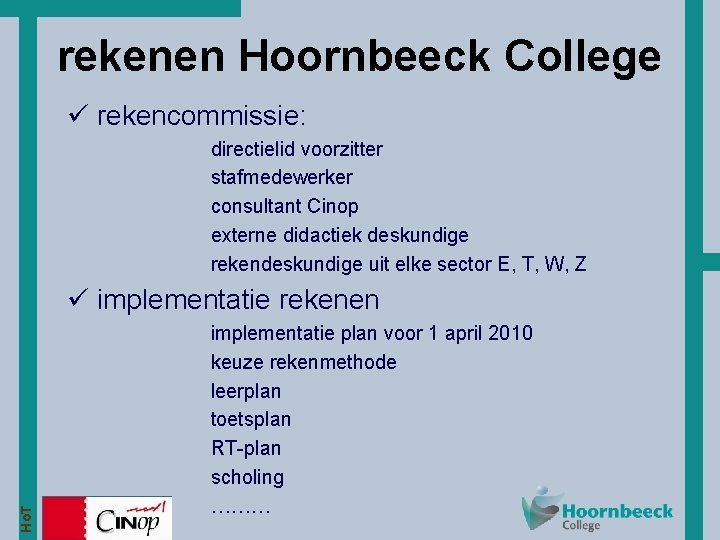 rekenen Hoornbeeck College ü rekencommissie: directielid voorzitter stafmedewerker consultant Cinop externe didactiek deskundige rekendeskundige