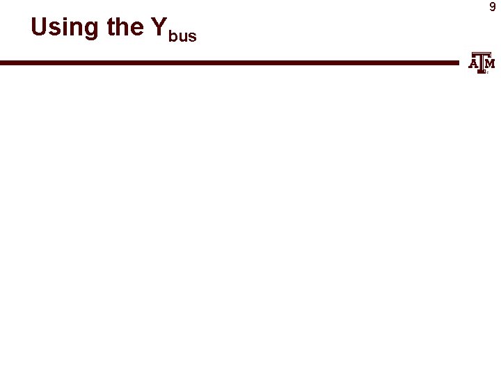 Using the Ybus 9 