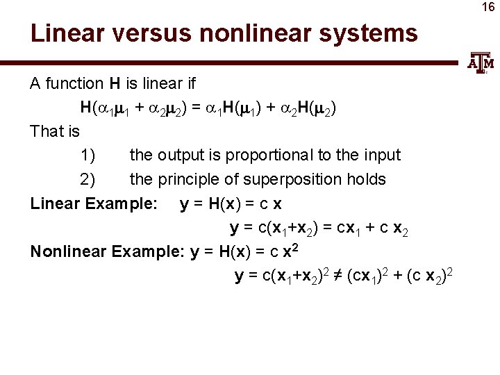 16 Linear versus nonlinear systems A function H is linear if H(a 1 m