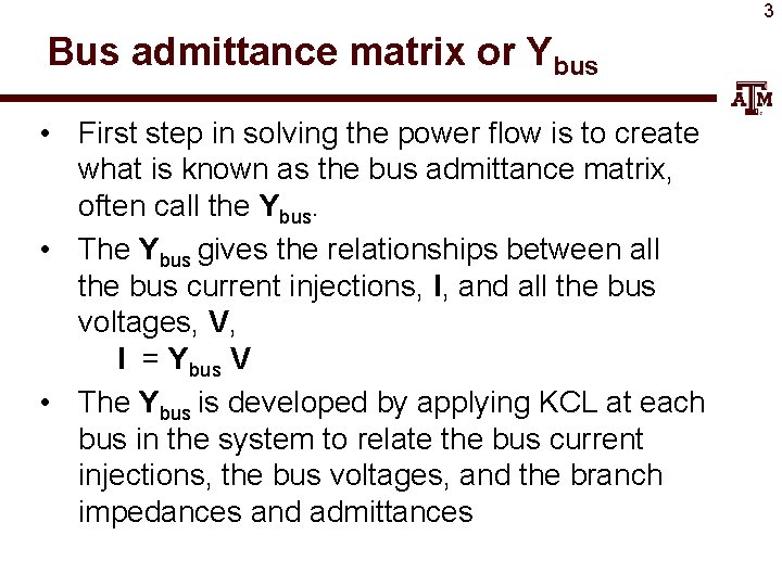 3 Bus admittance matrix or Ybus • First step in solving the power flow