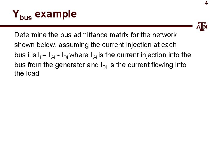 4 Ybus example Determine the bus admittance matrix for the network shown below, assuming