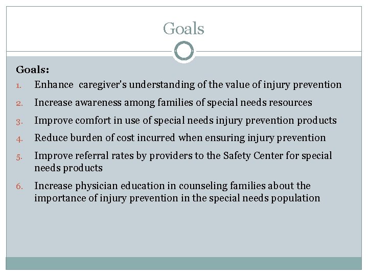 Goals: 1. Enhance caregiver's understanding of the value of injury prevention 2. Increase awareness