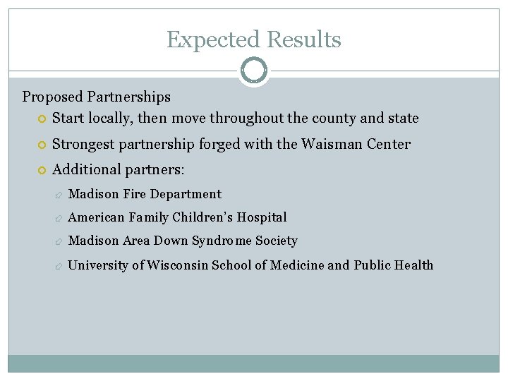 Expected Results Proposed Partnerships Start locally, then move throughout the county and state Strongest