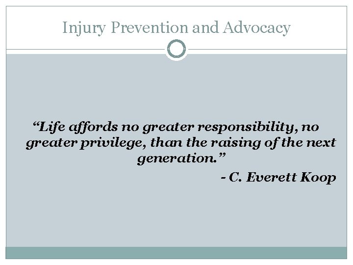 Injury Prevention and Advocacy “Life affords no greater responsibility, no greater privilege, than the