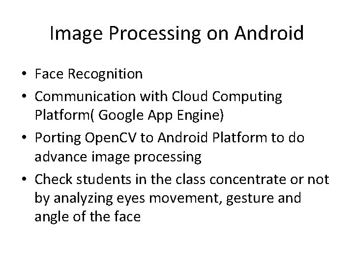 Image Processing on Android • Face Recognition • Communication with Cloud Computing Platform( Google