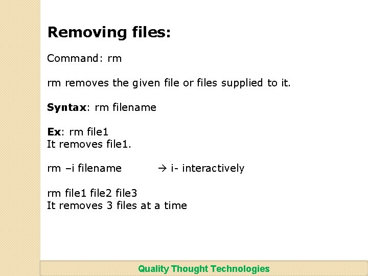 Removing files: Command: rm rm removes the given file or files supplied to it.