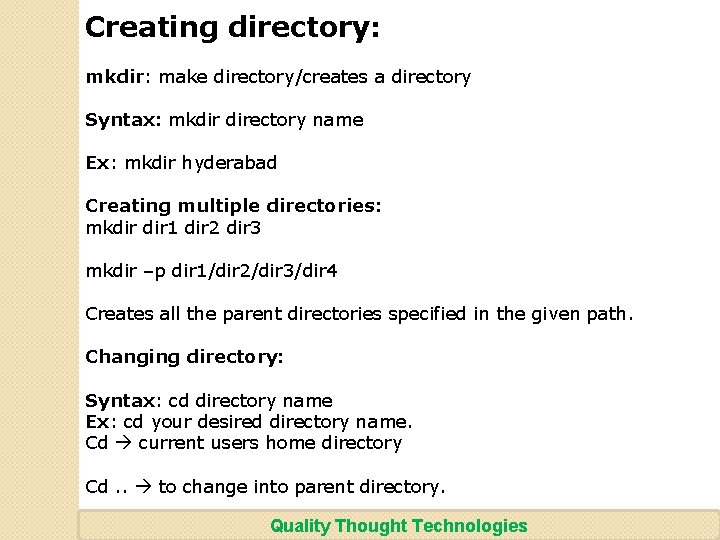 Creating directory: mkdir: make directory/creates a directory Syntax: mkdir directory name Ex: mkdir hyderabad