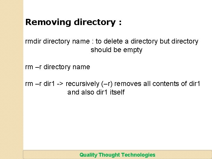 Removing directory : rmdir directory name : to delete a directory but directory should