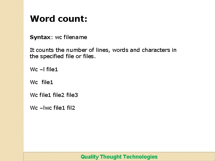 Word count: Syntax: wc filename It counts the number of lines, words and characters