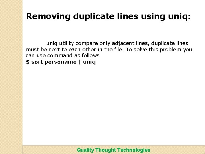 Removing duplicate lines using uniq: uniq utility compare only adjacent lines, duplicate lines must