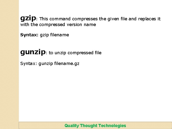 gzip: This command compresses the given file and replaces it with the compressed version