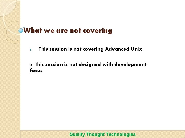 What we are not covering 1. This session is not covering Advanced Unix 2.