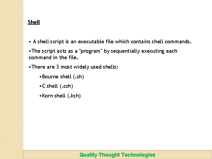 Shell: • A shell script is an executable file which contains shell commands. •