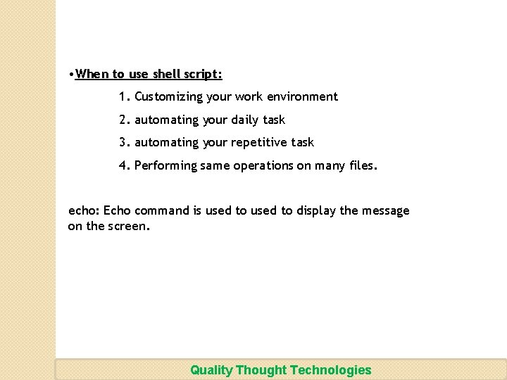  • When to use shell script: 1. Customizing your work environment 2. automating