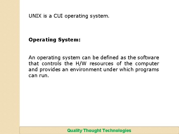 UNIX is a CUI operating system. Operating System: An operating system can be defined