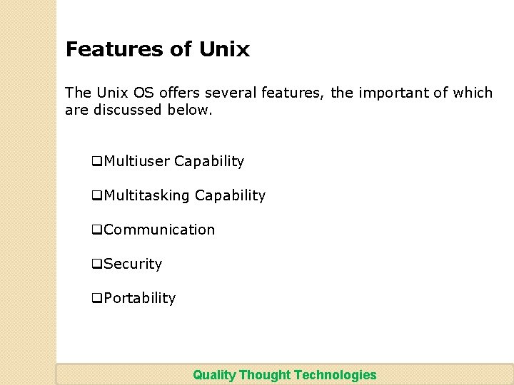 Features of Unix The Unix OS offers several features, the important of which are